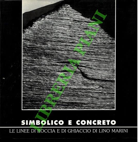 Simbolico e concreto. Le linee di roccia e di ghiaccio di Lino Marini - Enrico Camanni - copertina