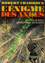 L' enigme des Andes. Les pistes de Nazca. La bibliotheque des Atlantes