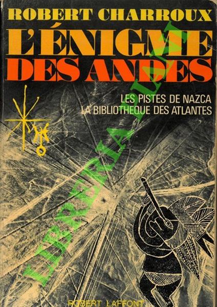 L' enigme des Andes. Les pistes de Nazca. La bibliotheque des Atlantes - Robert Charroux - copertina