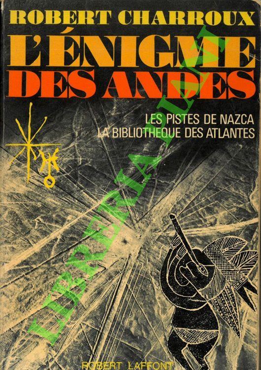L' enigme des Andes. Les pistes de Nazca. La bibliotheque des Atlantes - Robert Charroux - copertina