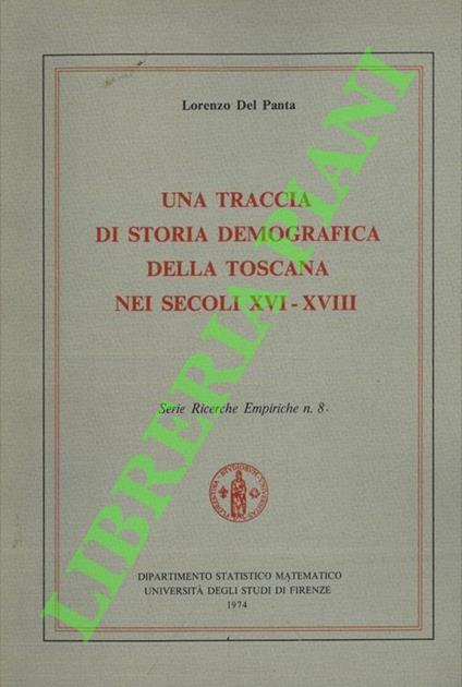 Una traccia di storia demografica della Toscana nei secoli XVI-XVIII. - Lorenzo Del Panta - copertina