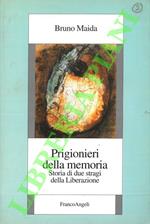 Prigionieri della memoria. Storia di due stragi della Liberazione