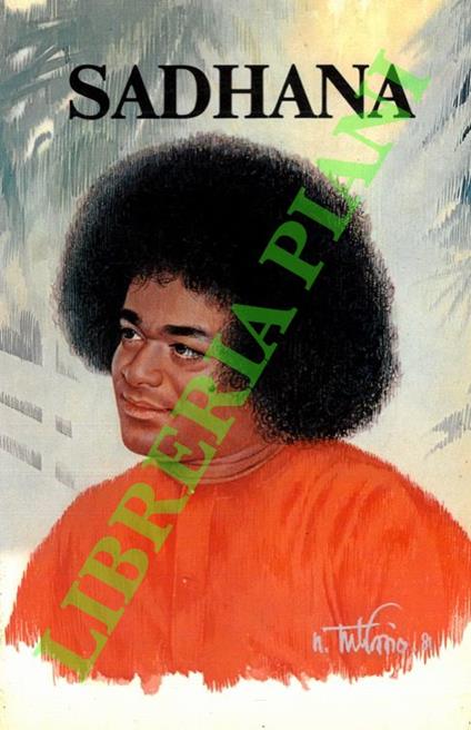 Sadhana. Il Sentiero Interiore. Citazioni dai Divini Discorsi  di Bhagawan Sri Sathya Sai Baba - Sai Baba - copertina