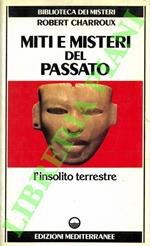 Miti e misteri del passato. L'insolito terrestre