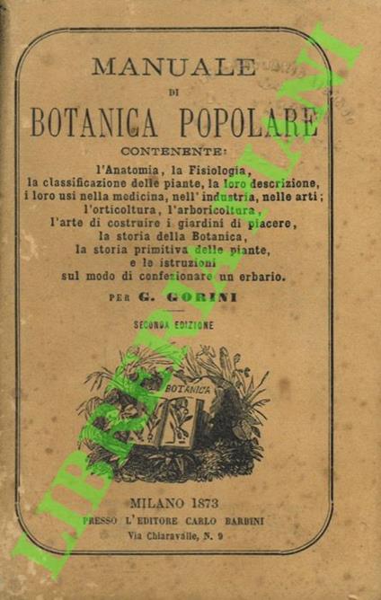 Manuale di botanica popolare. Contenente: l'anatomia, la fisiologia, la classificazione delle piante, la loro descrizione, i loro usi nella medicina, nell'industria, nelle arti, l'orticoltura, l'arboricoltura, l'arte di costruire i giardini di piacer - copertina