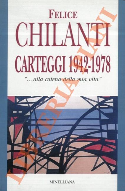 Felice Chilanti. Carteggi 1942-1978. "…alla catena della mia vita" - copertina