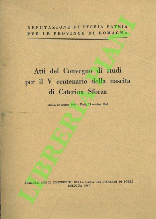 Atti del Convegno di studi per il V centenario della nascita di Caterina Sforza - copertina