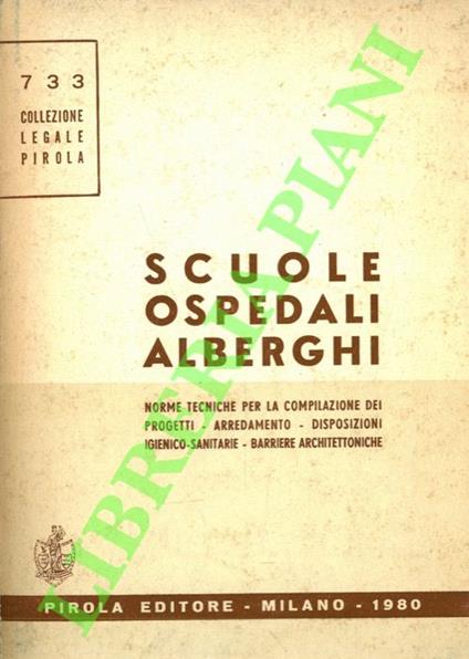 Scuola - Ospedali - Alberghi. Norme tecniche per la compilazione dei progetti - Arredamento - Disposizioni igienico-sanitarie - Barriere architettoniche - copertina