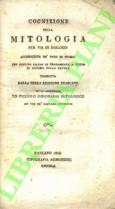 Cognizione della Mitologia per via di dialogo accresciuta de' passi di storia che servito hanno di fondamento a tutto il sistema della favola - copertina