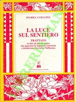 luce sul sentiero. Trattato scritto ad uso di coloro che ignorano la Sapienza Orientale e desiderano riceverne l'Influenza