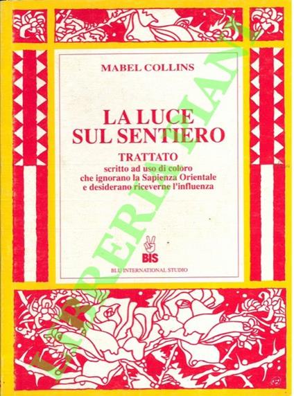 luce sul sentiero. Trattato scritto ad uso di coloro che ignorano la Sapienza Orientale e desiderano riceverne l'Influenza - Mabel Collins - copertina