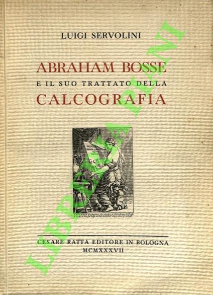 Abraham Bosse e il suo trattato della calcografia. - Luigi Servolini - copertina