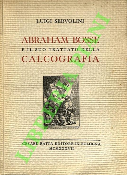 Abraham Bosse e il suo trattato della calcografia. - Luigi Servolini - copertina