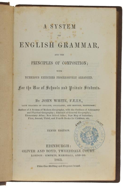 A System Of English Grammar And The Principles Of Composition; With Numerous Exercises Progressively Arranged For The Use Of Schools And Private Students - John White - copertina