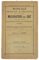 Manuale Tecnico E Pratico Del Servizio Dei Misuratori Del Gaz (Misuratori Di Consumo) Per Uso Del Personale Delle Officine Del Gaz, Degli Apparecchiatori E Dei Piomberi. Misuratore Ordinario E Misuratore Duplex [Italiano]