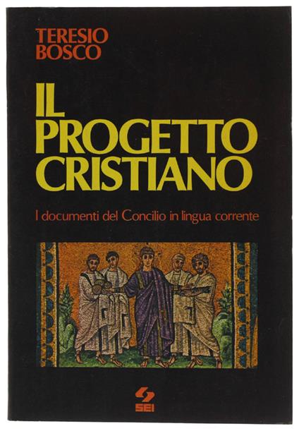 Il Progetto Cristiano. I Documenti Del Concilio In Lingua Corrente - Teresio Bosco - copertina