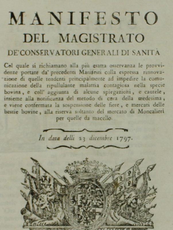 Manifesto ... Sulla Malattia Contagiosa Nelle Bovine... Con Divieto Delle Fiere Tranne Il Mercato Di Moncalieri ... In Data Delli 23 Dicembre 1797 + "Carlo Giuseppe Tegassi... Richiama I Manescalchi All'Osservanza Delle Norme Sanitarie Per Difen