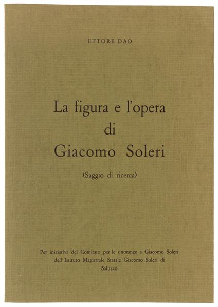 Figura E L'Opera Di Giacomo Soleri. Saggio Di Ricerca  [Con Autografo] - Ettore Dao - copertina