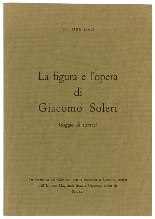 Figura E L'Opera Di Giacomo Soleri. Saggio Di Ricerca  [Con Autografo] - Ettore Dao - copertina