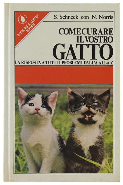 Come Curare Il Vostro Gatto. La Risposta A Tutti I Problemi Dall'A Alla Z - Stephen Schneck - copertina