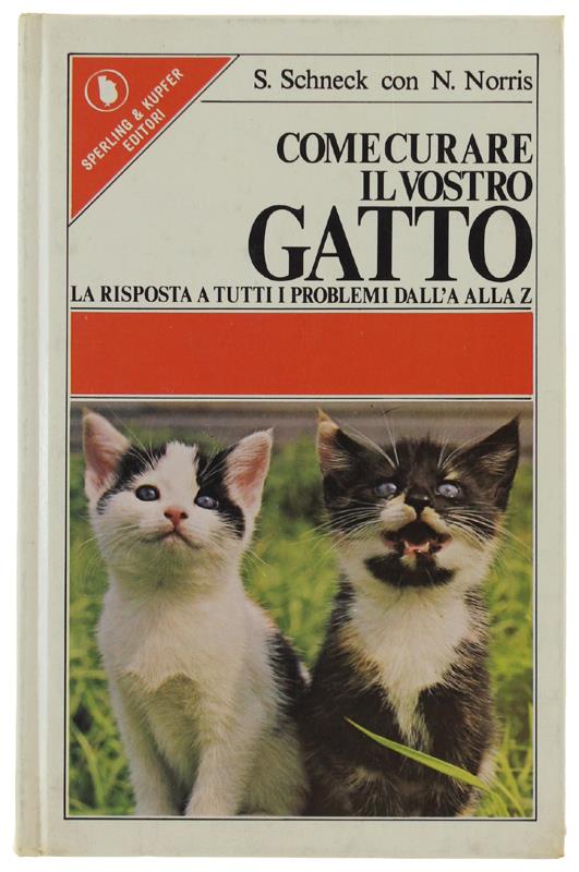 Come Curare Il Vostro Gatto. La Risposta A Tutti I Problemi Dall'A Alla Z - Stephen Schneck - copertina