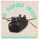 Il Popolo Inuit. Arte E Vita Esquimese / Nord Québec