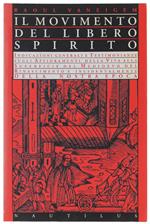 Il Movimento Del Libero Spirito. Indicazioni Generali E Testimonianze Sugli Affioramenti Della Vita Alla Superficie Del Medioevo Del Rinascimento E Incidentalmente Della Nostra Epoca