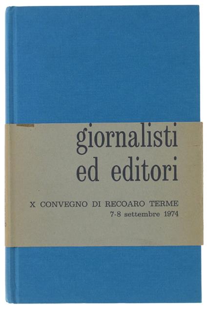 Giornalisti Ed Editori. Atti Del X Convegno Di Recoaro Terme 7-8 Settembre 1974 - copertina