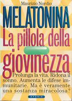 Melatonina La pillola della giovinezza Prolunga la vita Ridona il sonno Aumenta le difese immunitarie Ma è veramente una sostanza miracolosa?