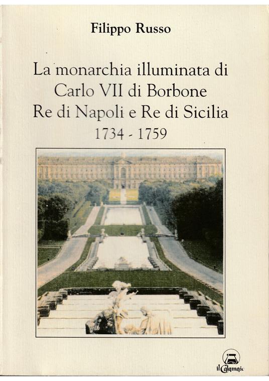 monarchia illuminata di Carlo VII di Borbone Re di Napoli e Re di Sicilia 1734-1759 - Filippo Russo - copertina