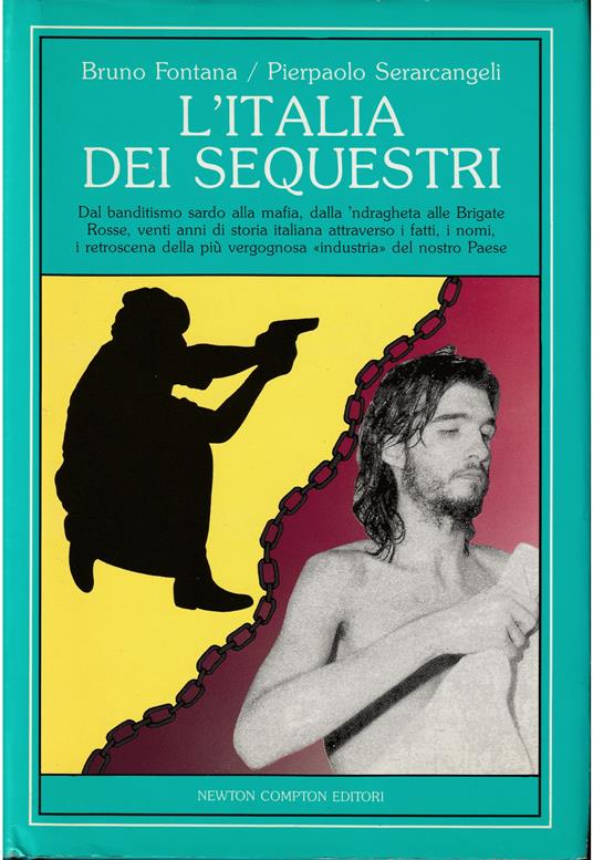 L' Italia dei sequestri Dal banditismo sardo alla mafia, dalla 'ndrangheta alle Brigate Rosse, venti anni di storia italiana attraverso i fatti, i nomi, i retroscena della più vergognosa «industria» - copertina