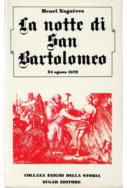 notte di San Bartolomeo 24 agosto 1572 - Henri Noguères - copertina