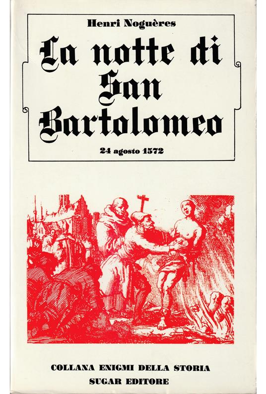notte di San Bartolomeo 24 agosto 1572 - Henri Noguères - copertina