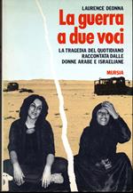 guerra a due voci La tragedia del quotidiano raccontata dalle donne arabe e israeliane (stampa 1988)
