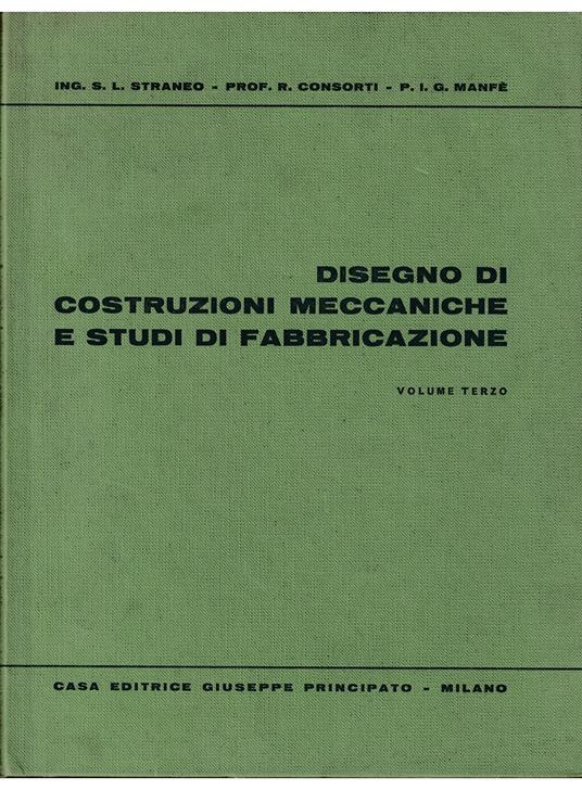 Disegno di costruzioni meccaniche e studi di fabbricazione Per gli Istituti Tecnici Industriali (sezioni Meccanica, Metalmeccanica) Volume III per la classe quinta Cicli di Lavorazione Attrezzature - copertina