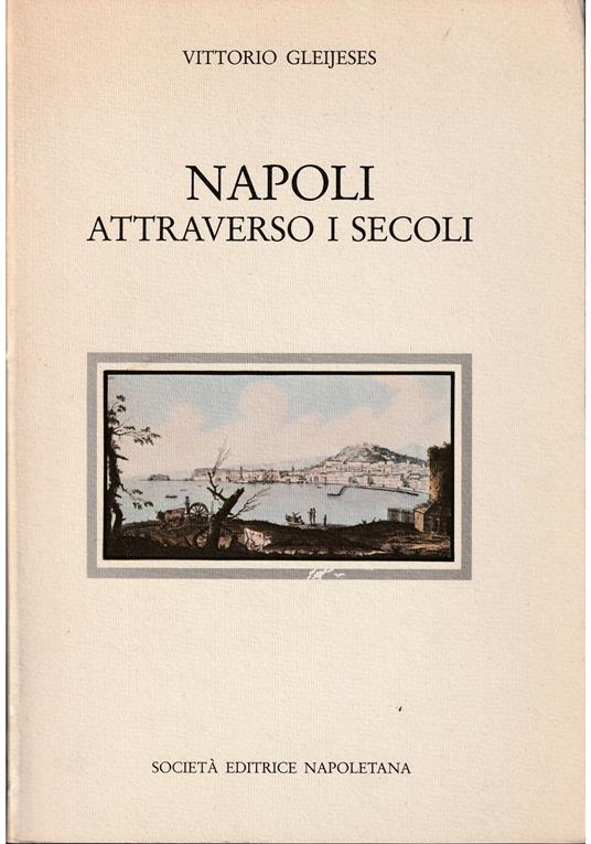 Napoli attraverso i secoli - Vittorio Gleijeses - copertina