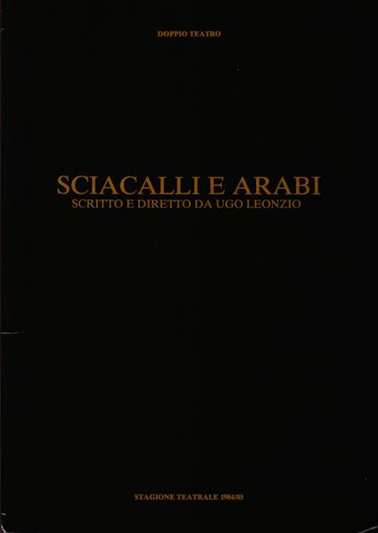 Sciacalli e arabi Produzione «Doppio Teatro Srl» Stagione '84-85 - Ugo Leonzio - copertina