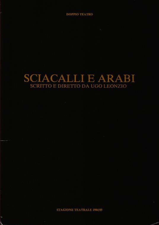 Sciacalli e arabi Produzione «Doppio Teatro Srl» Stagione '84-85 - Ugo Leonzio - copertina
