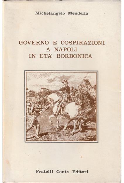Governo e cospirazioni a Napoli in età borbonica - Michelangelo Mendella - copertina