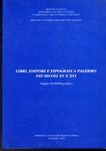 Libri, editori e tipografi a Palermo nei secoli XV e XVI Saggio biobibliografico
