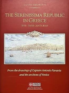 The SERENISSIMA REPUBLIC IN GREECE. XVII - XVIII Centuries. From the drawings of Captain Antonio Paravia and the archives of Venice - Guido Amoretti - copertina