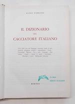 Il dizionario del cacciatore italiano. Circa 3000 voci del linguaggio venatorio; modi di dire; proverbi... luoghi e regioni di caccia