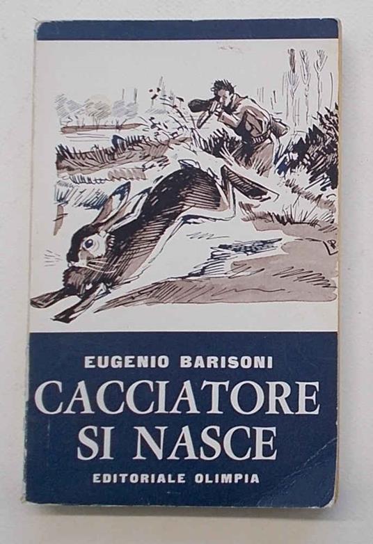 Cacciatori si nasce - Eugenio Barisoni - copertina