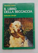Il libro della beccaccia. Esperienze di un cacciatore sul selvatico pi— discusso
