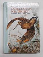 beccaccia nel whisky. Memorie di un cacciatore