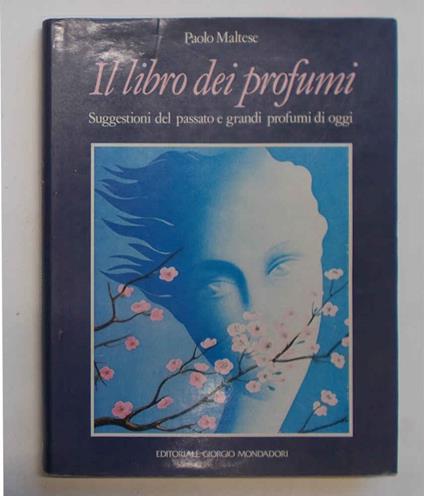 Il libro dei profumi. Suggestioni del passato e grandi profumi di oggi - Paolo Maltese - copertina