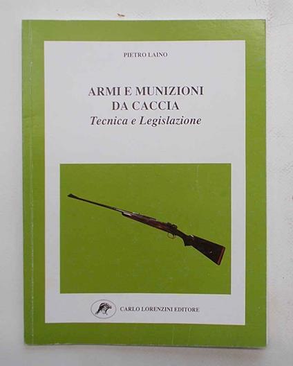 Armi e munizioni da caccia. Tecnica e legislazione - Pietro Lando - copertina