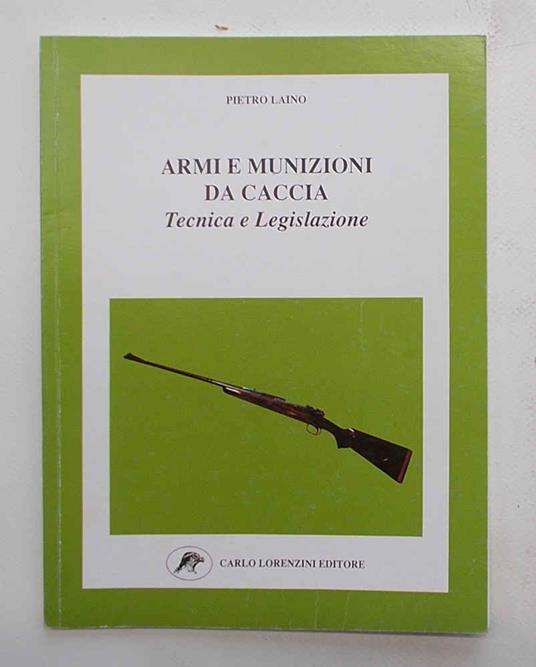 Armi e munizioni da caccia. Tecnica e legislazione - Pietro Lando - copertina