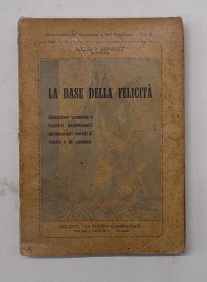 base della felicit…. Chiacchiere venatorie e bozzetti gastronomici gioiosamente conditi di ricette e di aneddoti - copertina
