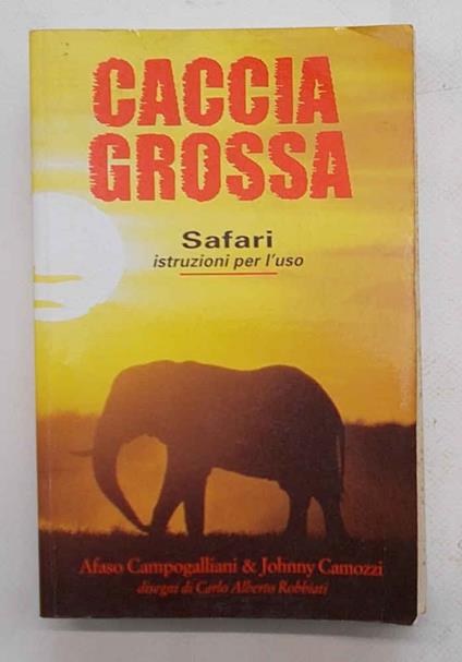 Caccia grossa. Safari istruzioni per l'uso - copertina